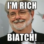 george lucas meme - I'm rich biatch