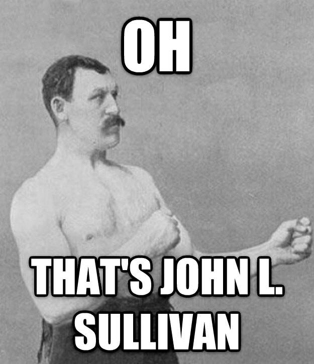 John L Sullivan Meme
