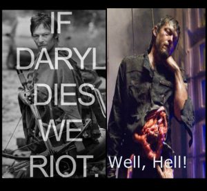 If Daryl dies on the Walking Dead we riot